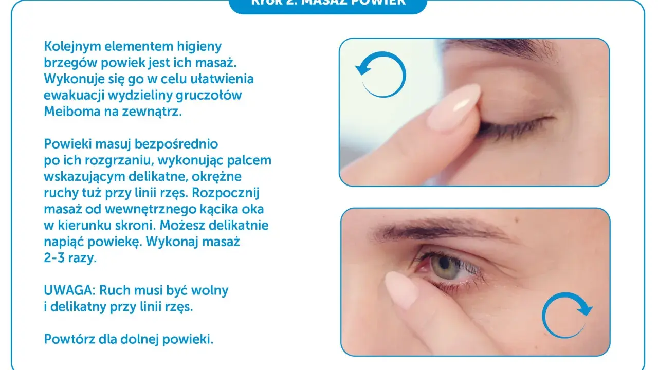 Delikatny masaż powiek palcem wskazującym, wykonujący okrężne ruchy przy linii rzęs. Pomaga to w ewakuacji wydzieliny gruczołów Meiboma.