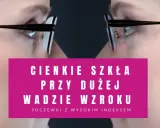 Cieniowanie szkieł w okularach: cienkie soczewki przy dużej wadzie wzroku.